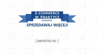Roadshow E-commerce w praktyce rusza w trasę po Polsce z hasłem Sprzedawaj więcej!